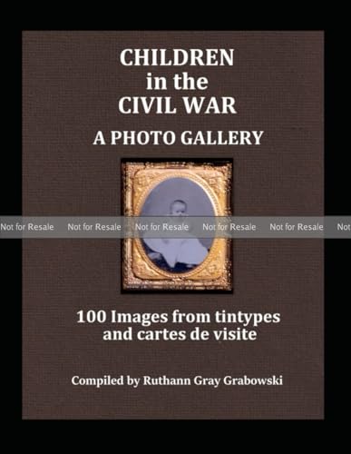 Children in the Civil War: A Photo Gallery: 100 Images from tintypes, and cartes de visite (Paperback)
