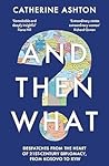 Book cover for And Then What? Despatches from the Heart of 21st-Century Diplomacy, From Kosovo to Kiev