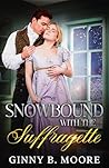 Snowbound with the Suffragette by Ginny B. Moore