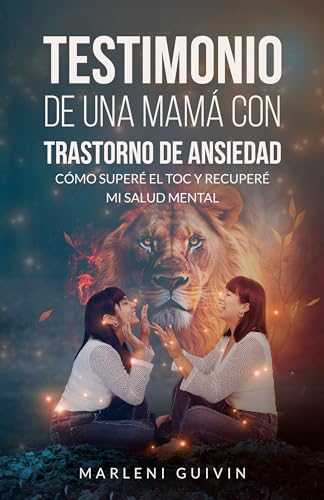 Testimonio de una mamá con trastorno de ansiedad: Cómo superé el TOC y recuperé mi salud mental (Spanish Edition)