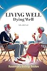 Living Well Dying Well by Rosemary Bishop Boden