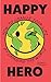 The Happy Hero: How to Change Your Life By Changing the World