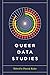 Queer Data Studies (Feminist Technosciences)