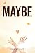 Maybe
