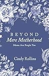 Beyond Mere Motherhood by Cindy Rollins