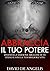 Abbraccia il tuo Potere: Diventa la versione migliore di te stesso e vivi la tua migliore vita (Italian Edition)