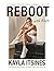 Reboot with Kayla: A 4-week tookit for rediscovering your best self. Featuring workouts, recipes, tips and journal.