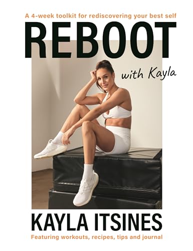 Reboot with Kayla: A 4-week tookit for rediscovering your best self. Featuring workouts, recipes, tips and journal. (Paperback)