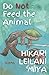 Do Not Feed the Animal by Hikari Leilani Miya Do Not Feed the Animal by Hikari Leilani Miya