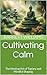 Cultivating Calm: The Heali...
