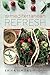 The Mediterranean Refresh: Over 100 Time Tested Delicious and Healthy Recipes For Living Your Best Life! (The Mediterranean Refresh Diet)