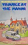 TROUBLE AT THE MANOR: Hilarious misadventures with old enemies and new friends. (LYNNE & CHRISTOPHER GUMBLETON Book 12)