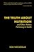 The Truth About Nutrition and Other Matters Pertaining to Health by Ron Weckessar