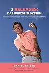 3 Releases: Das Kurzspielsystem: Transformieren Sie Ihre Technik und Ihre Denkweise (German Edition) 3 Releases: Das Kurzspielsystem: Transformieren Sie Ihre Technik und Ihre Denkweise (German Edition)