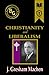 Christianity and Liberalism (Black & Gold Classics)