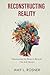 Reconstructing Reality: Outsmarting the Brain to Rewrite Our Life Stories