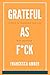 Grateful as F*ck: 22 Days t...