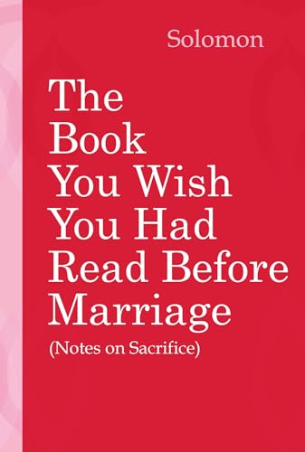 The Book You Wish You Had Read Before Marriage: Notes On Sacrifice (For Better Or Worse)