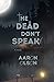 The Dead Don't Speak by Aaron Olson The Dead Don't Speak by Aaron Olson