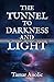 The Tunnel to Darkness and Light