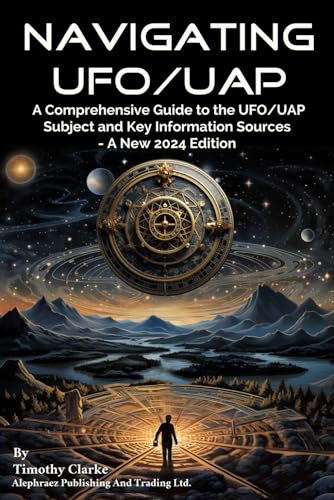 Navigating UFO/UAP: A Comprehensive Guide to the UFO/UAP Subject and Key Information Sources - A New 2024 Edition (Paperback)