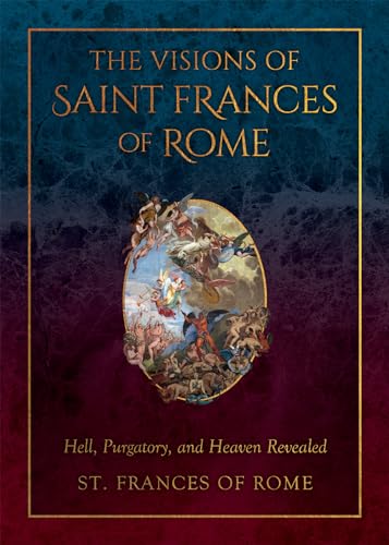 The Visions of Saint Frances of Rome: Hell, Purgatory, and Heaven Revealed (Kindle Edition)