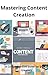 Mastering Content Creation:...