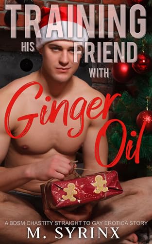 Training His Friend with Ginger Oil: A BDSM Chastity Straight to Gay Erotica Story (Kindle Edition)