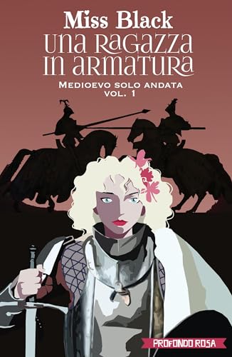 Una ragazza in armatura (Medioevo solo andata Vol. 1) (Italian Edition)