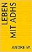 Leben mit ADHS by Andre W.