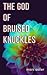 The God of Bruised Knuckles