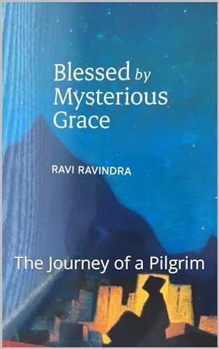 Blessed by Mysterious Grace: The Journey of a Pilgrim (Kindle Edition)