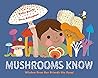 Mushrooms Know by Kallie George