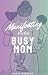 Manifesting for the Busy Mom by Nancy Delgado
