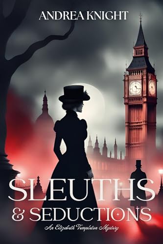 Sleuths & Seductions: A Delightfully Irreverent & Spicy Mystery Romance (Elizabeth Templeton Mysteries Book 1)