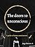 The doors to unconscious: Non-fiction. A guide to the human soul, based on stoicism, resilience and psychology