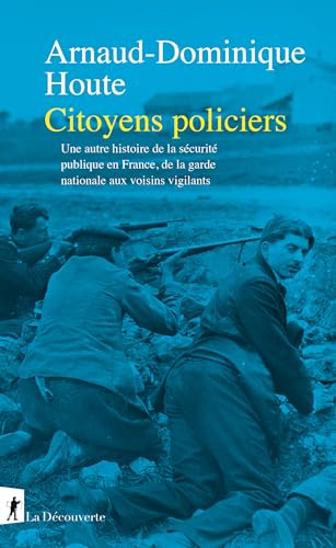Citoyens policiers: Une autre histoire de la sécurité publique en France, de la garde nationale aux voisins vigilants (French Edition)