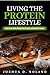 Living The Protein Lifestyle by Joshua D. Noland