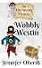 Wobbly Westin by Jennifer Oberth Wobbly Westin by Jennifer Oberth