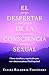 El despertar de la consciencia sexual: Claves científicas y espirituales para vivir relaciones plenas ¡Desbloquéate! (Spanish Edition)