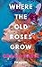 Where The Old Roses Grow: E...