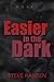 Easier in the Dark