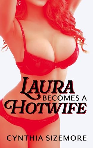 Laura Becomes a Hotwife: A Cheating Wife Story (My First Time Hotwife)