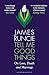 Bloomsbury Publishing PLC Tell Me Good Things On Love, Death ... by Mr James Runcie
