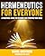 Hermeneutics for Everyone: A Practical Guide for Reading and Studying Your Bible