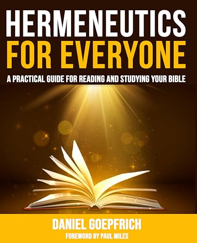 Hermeneutics for Everyone: A Practical Guide for Reading and Studying Your Bible (Kindle Edition)