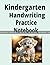 Kindergarten Handwriting Practice Notebook: Enjoy the puppy while you practice writing your ABCs and Numbers