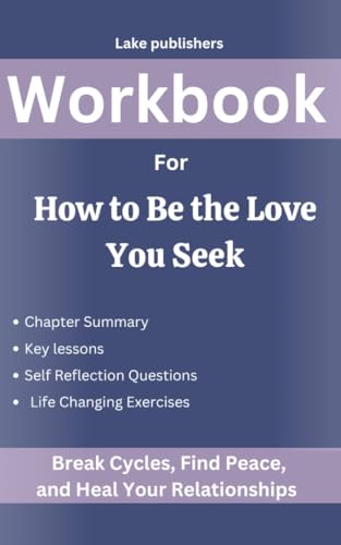 Workbook for How to Be the Love You Seek: Break cycles, find peace and heal your relationship: A Practical and Interactive Guide to Implementing Dr. Nicole LePera’s Book (Kindle Edition)