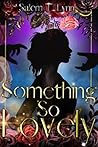 Something So Lovely by Salem T. Lynn