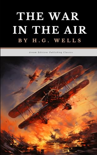 The War in the Air: The Original 1908 Science Fiction War Classic